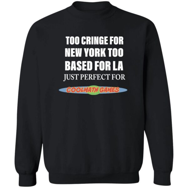 Too Cringe For New York Too Based For La Just Perfect Shirt