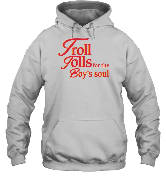 Troll Tolls For The Boy’s Soul Shirt 1