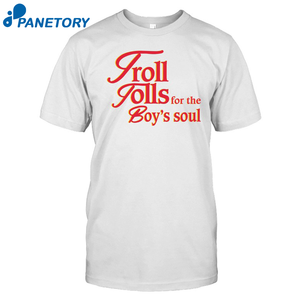 Troll Tolls For The Boy’s Soul Shirt