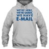 We’re Here We’re Queer We Have E-Mail Shirt 2