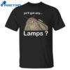 Ya’ll Got Any Lamps Shirt