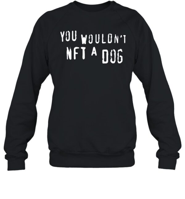 You Wouldn'T Nft A Dog Shirt