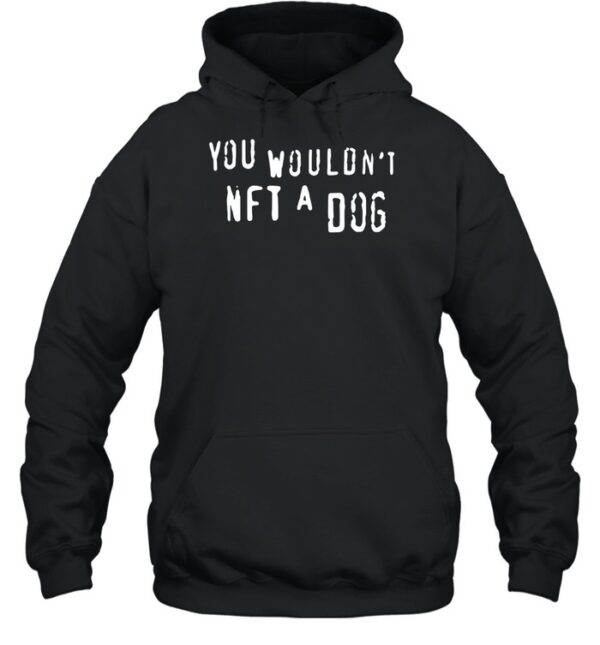You Wouldn'T Nft A Dog Shirt