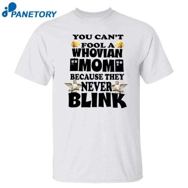 You Can'T Fool A Whovian Mom Because They Never Blink Shirt
