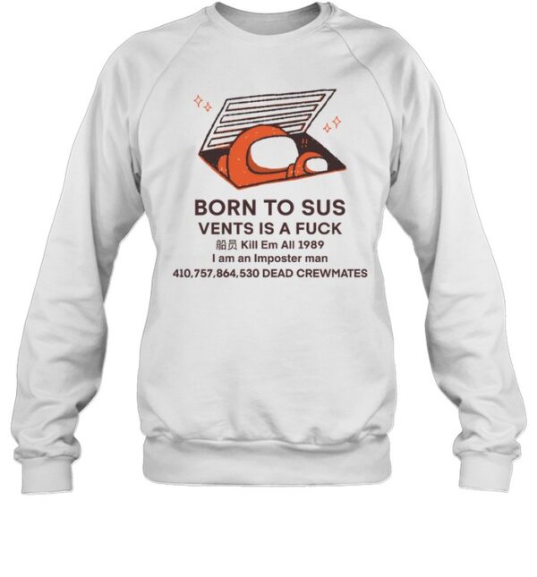 Among Us Born To Sus Vents Is A Fuck Memes Shirt