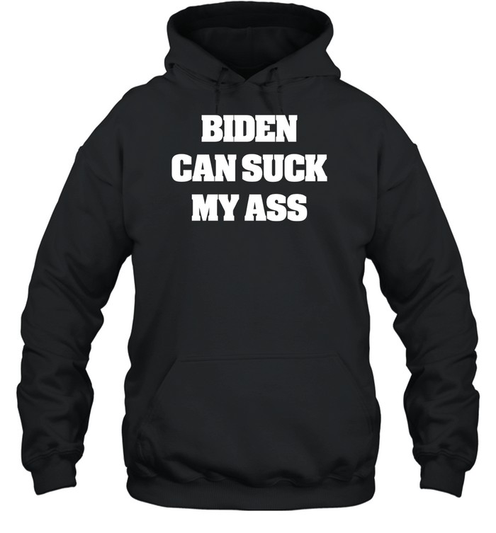 Biden Can Suck My Ass T-Shirt 1