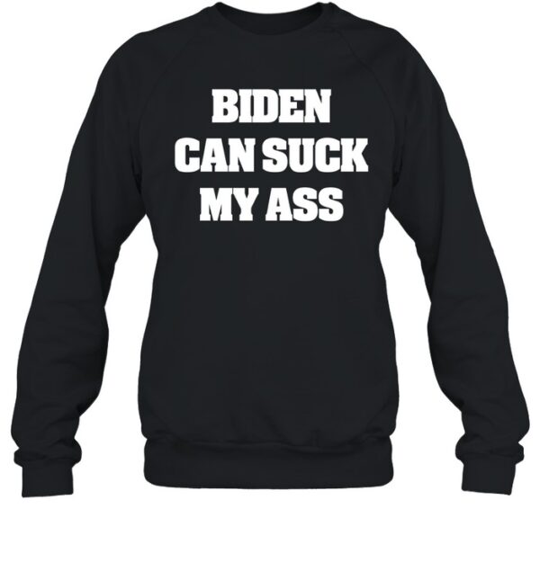 Biden Can Suck My Ass T-Shirt