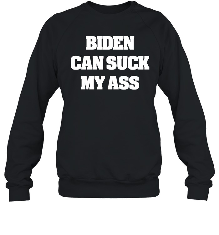 Biden Can Suck My Ass T-Shirt 2