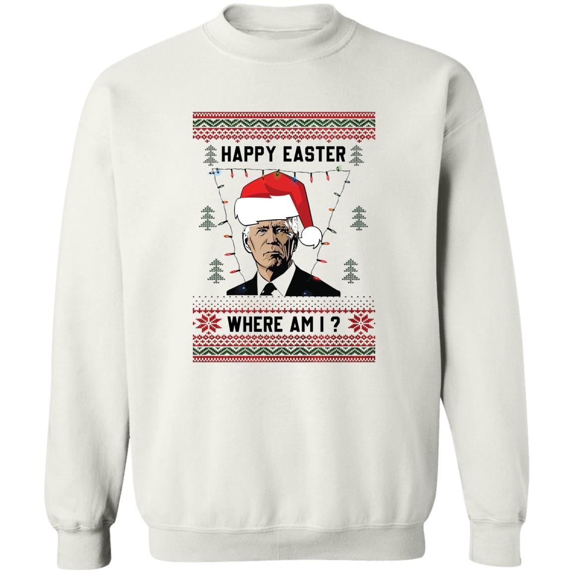 Biden Happy Easter Where Am I Christmas Sweatshirt
