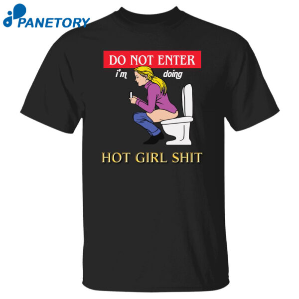 Do Not Enter I'M Doing Hot Girl Shit Shirt