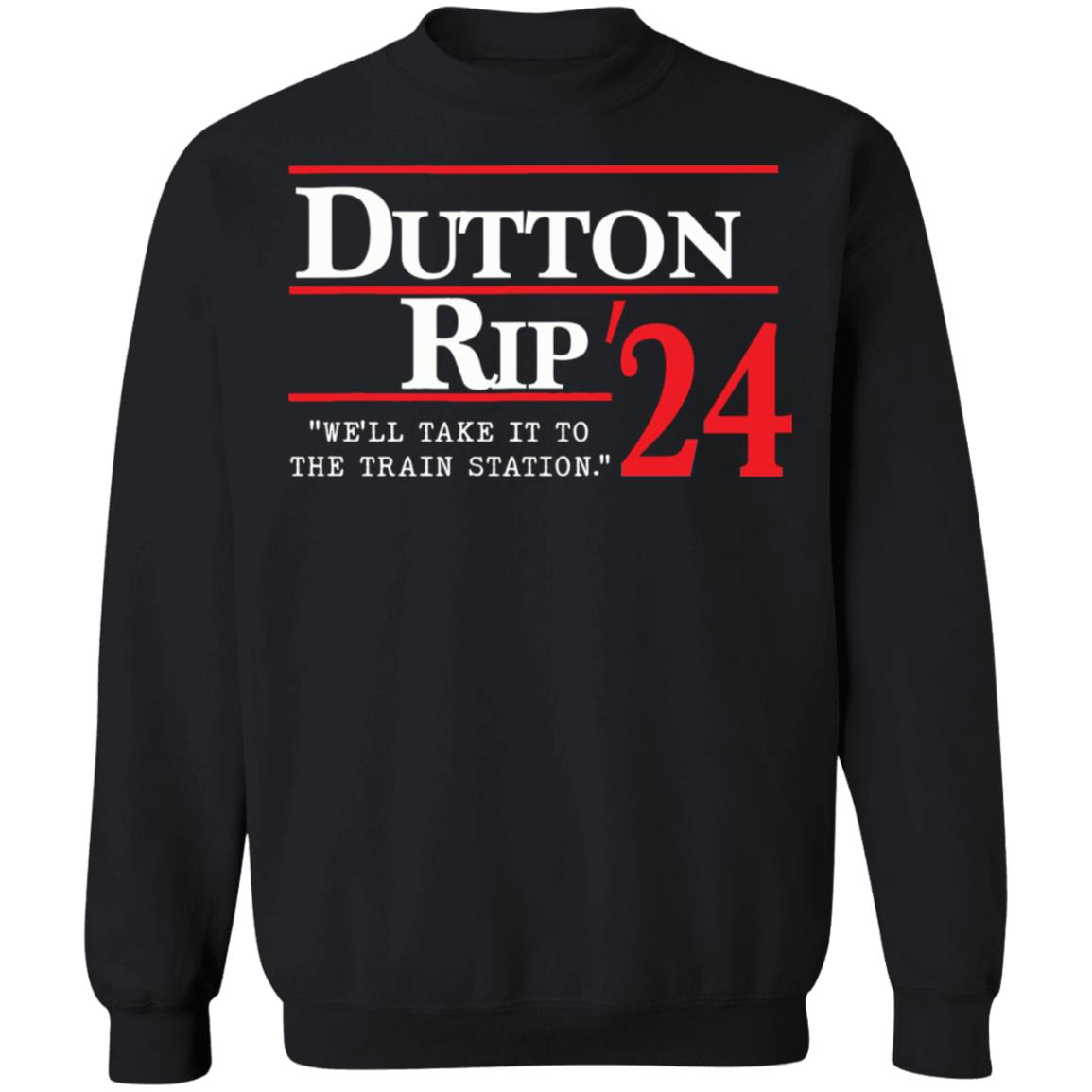Dutton Rip 2024 We’ll Take It To The Train Station Shirt 23