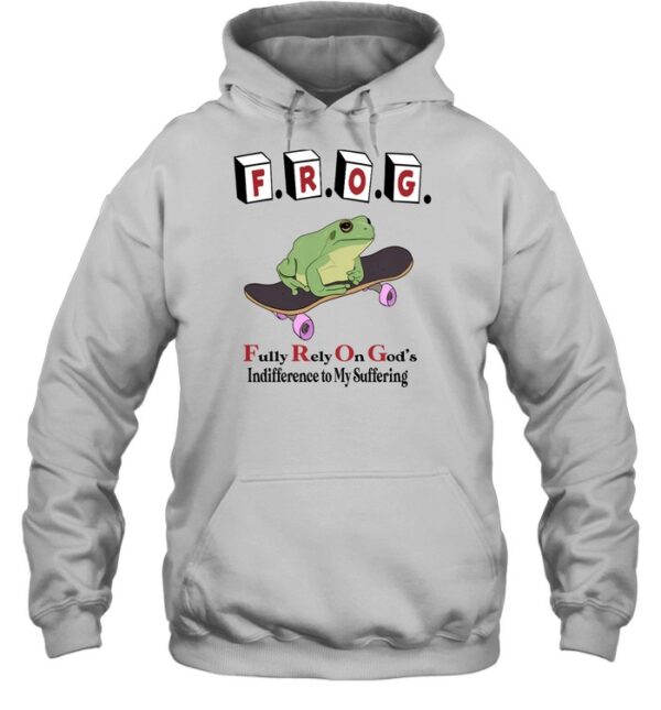 Frog Fully Rely On God'S Indifference To My Suffering Shirt