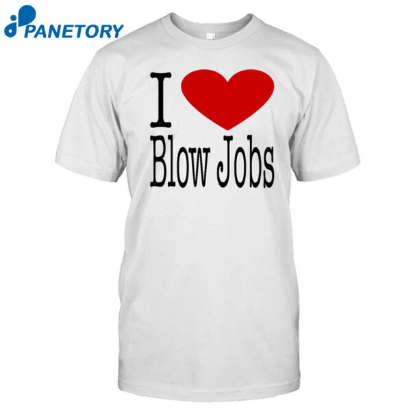 I Love Blow Jobs Shirt
