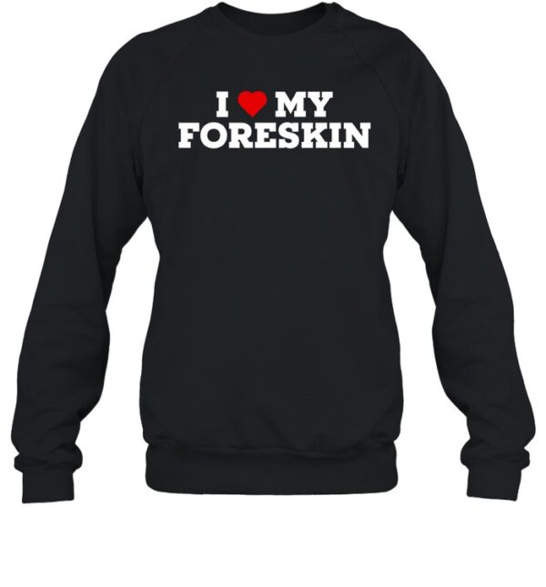 I Love My Foreskin Shirt