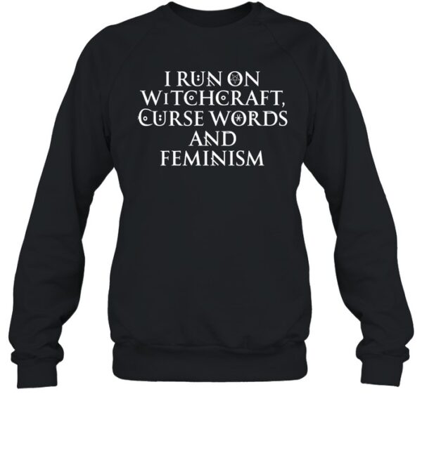 I Run On Witchcraft Curse Words And Feminism Shirt