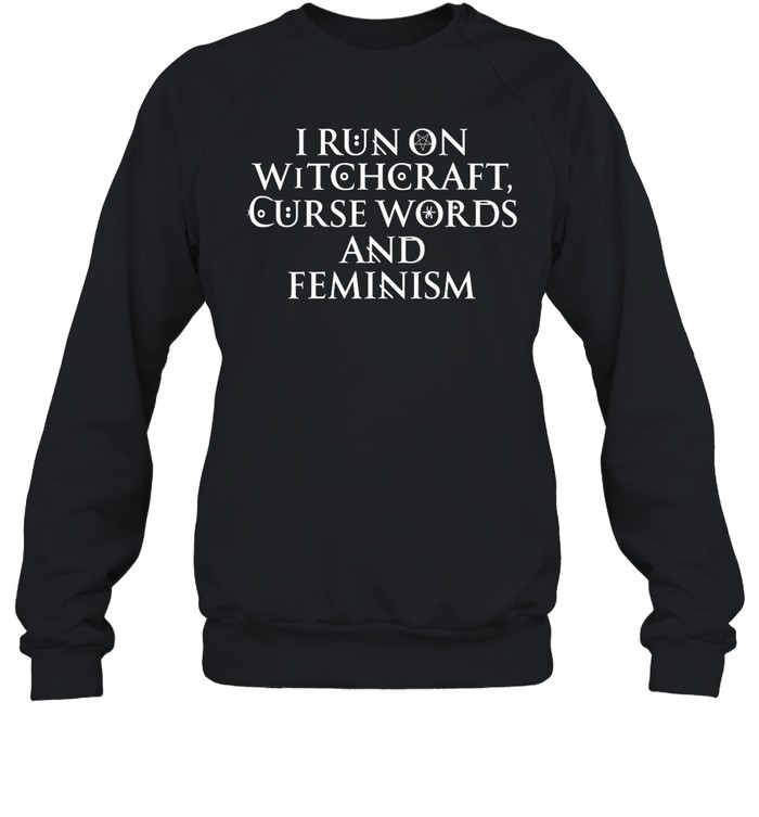 I Run On Witchcraft Curse Words And Feminism Shirt 1
