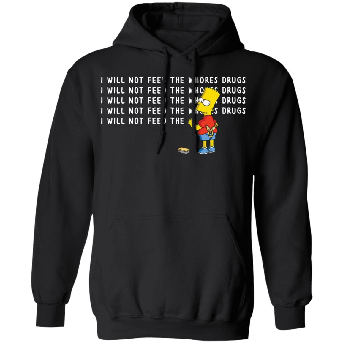 I Will Not Feed The Whores Drugs Bart Simpson Shirt 1