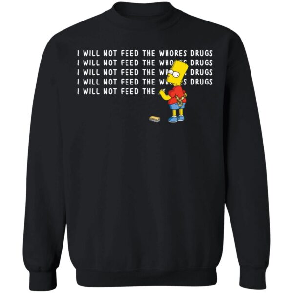I Will Not Feed The Whores Drugs Bart Simpson Shirt