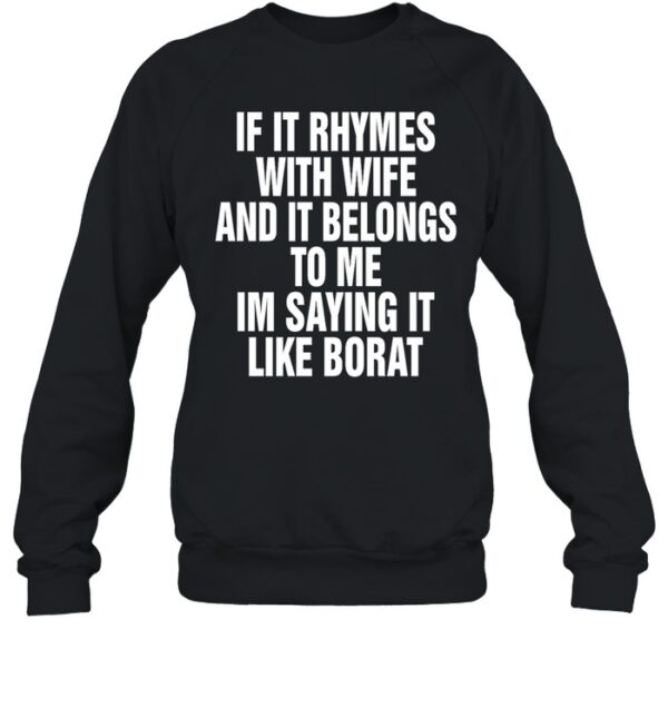 If It Rhymes With Wife And It Belongs To Me I'M Saying It Like Broat Shirt