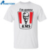 I’m Gonna Kms Shirt