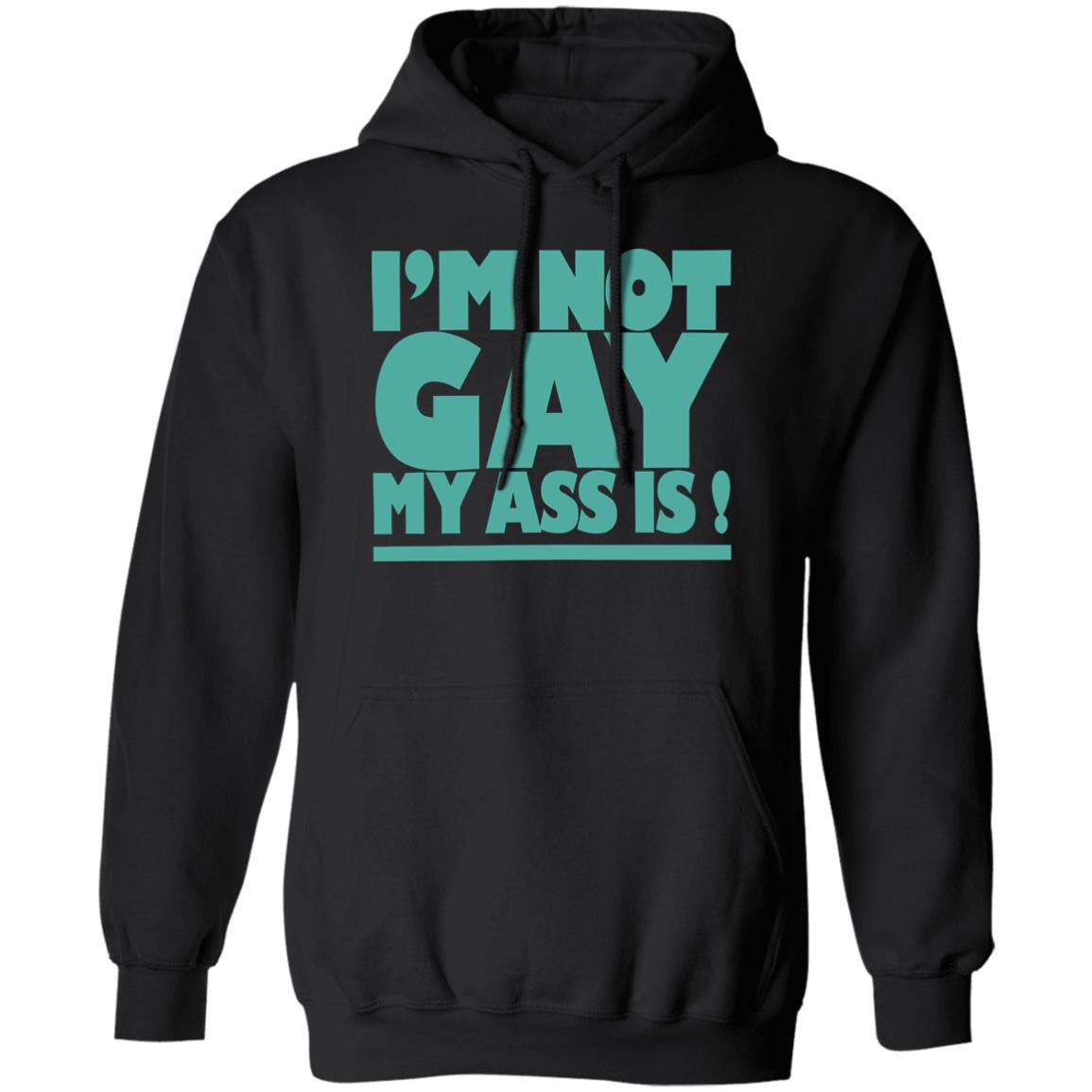 I’m Not Gay My Ass Is Shirt 1