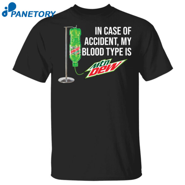 In Case Of Accident My Blood Type Is Mountain Dew Shirt