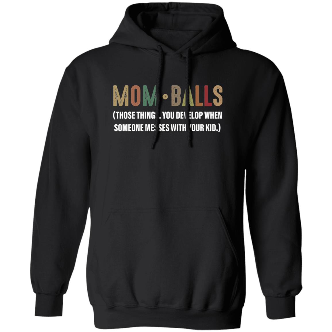 Mom Balls Those Things You Develop When Someone Messes Shirt 1