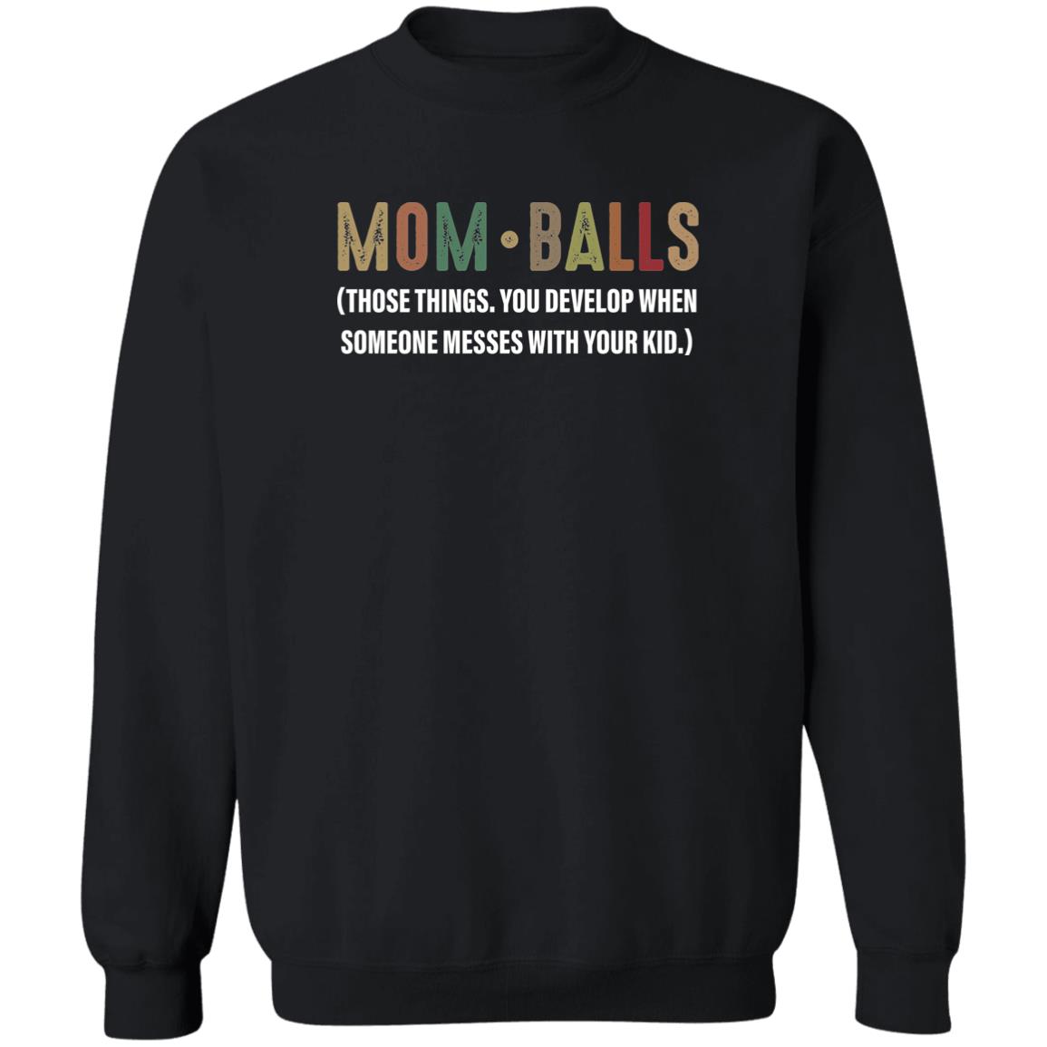 Mom Balls Those Things You Develop When Someone Messes Shirt 2