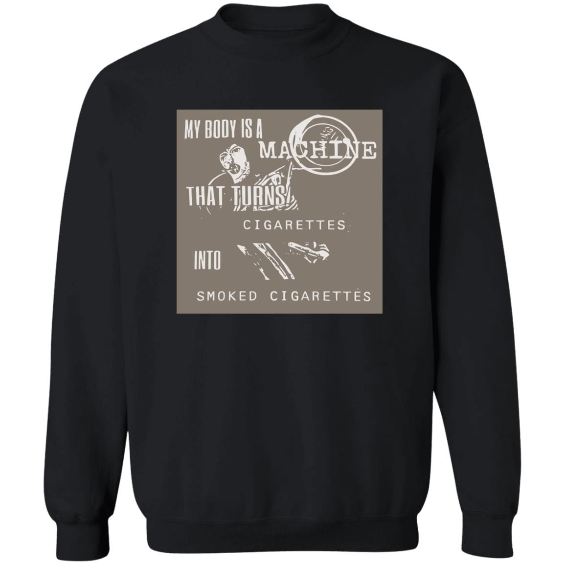 My Body Is A Machine That Turns Cigarettes Into Smoked Cigarettes Shirt 2