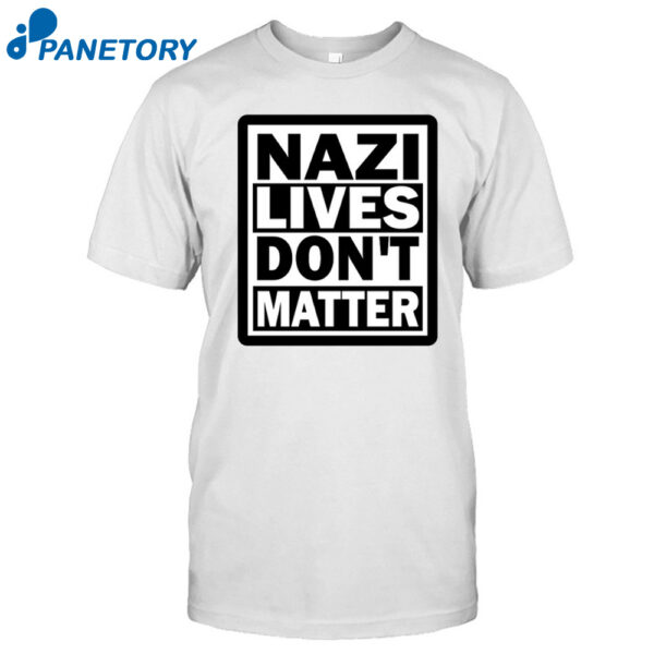 Nazi Lives Don'T Matter Shirt
