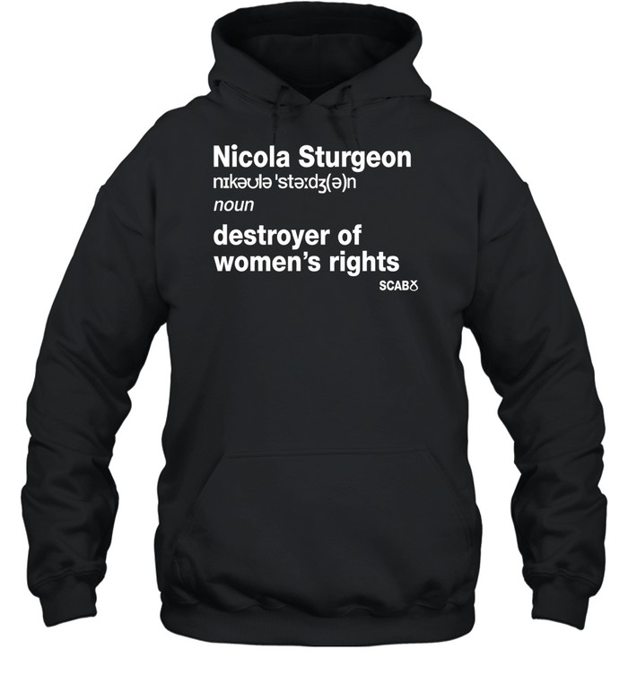 Nicola Sturgeon Destroyer Of Women'S Rights Shirt 1