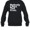Nobody Likes Ted Cruz Shirt 1