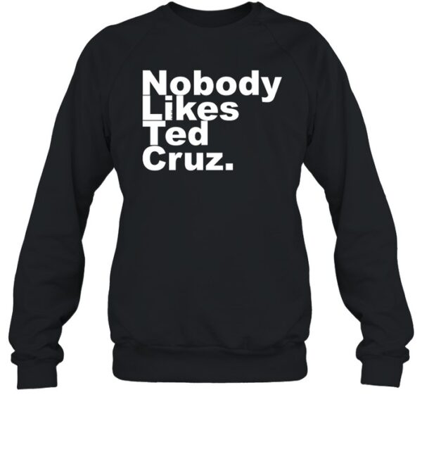 Nobody Likes Ted Cruz Shirt