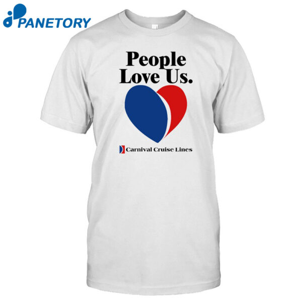 People Love Us Carnival Cruise Lines Shirt