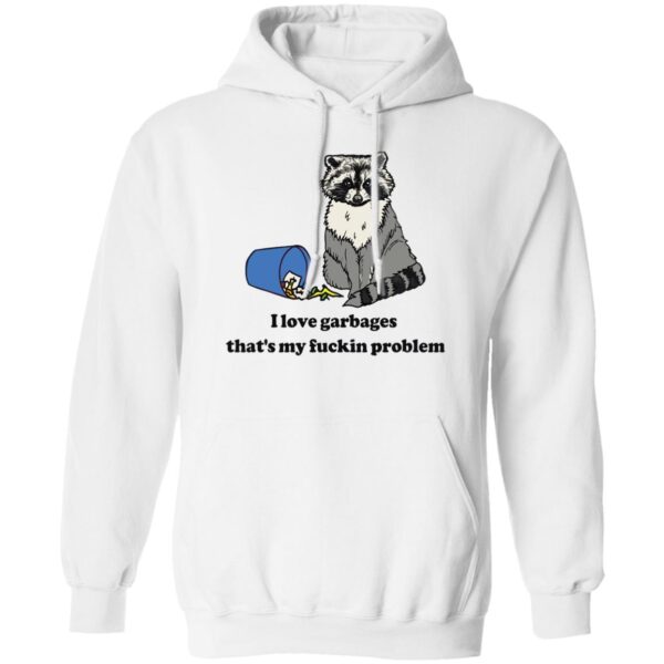 Raccoon I Love Garbages That'S My Fuckin Problem Shirt