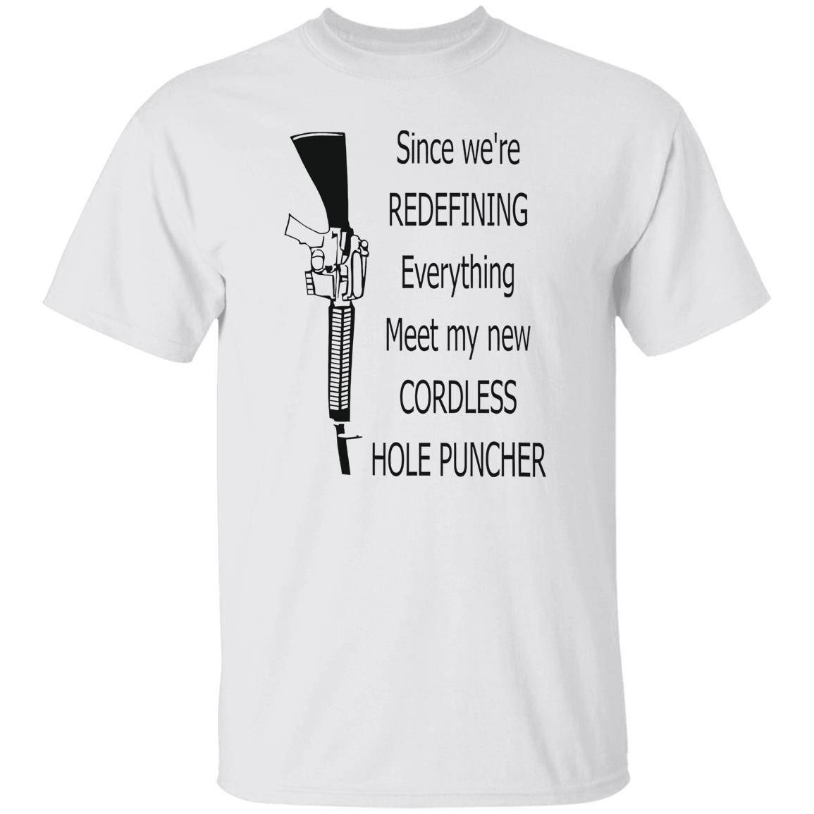 Since We’re Redefining Everything Meet My New Cordless Hole Puncher Shirt 2