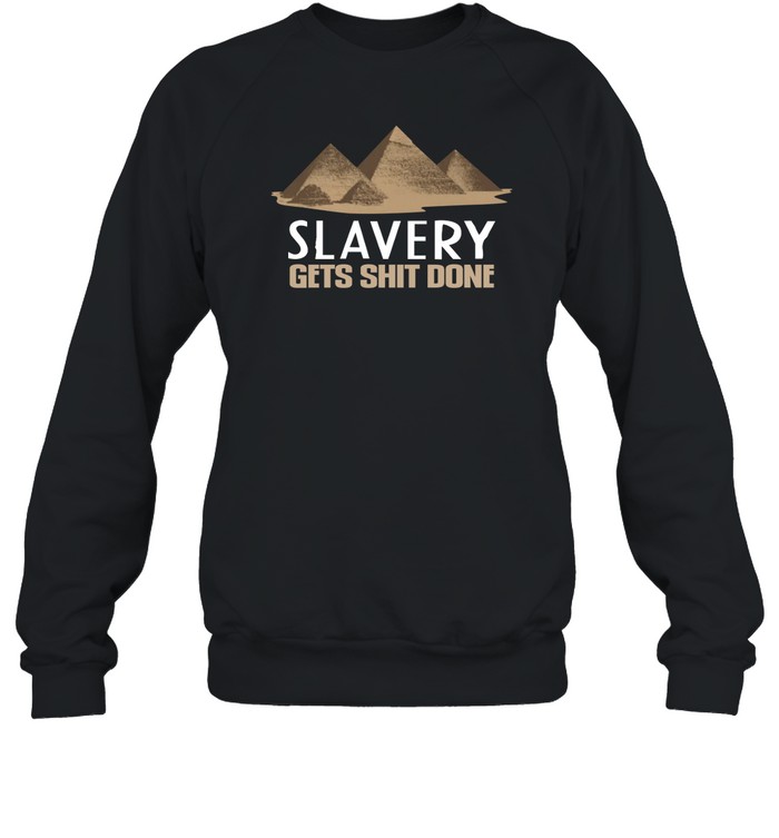 Slavery Gets Shit Done Shirt 1