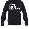 Sorry About Your Hole Shirt 2