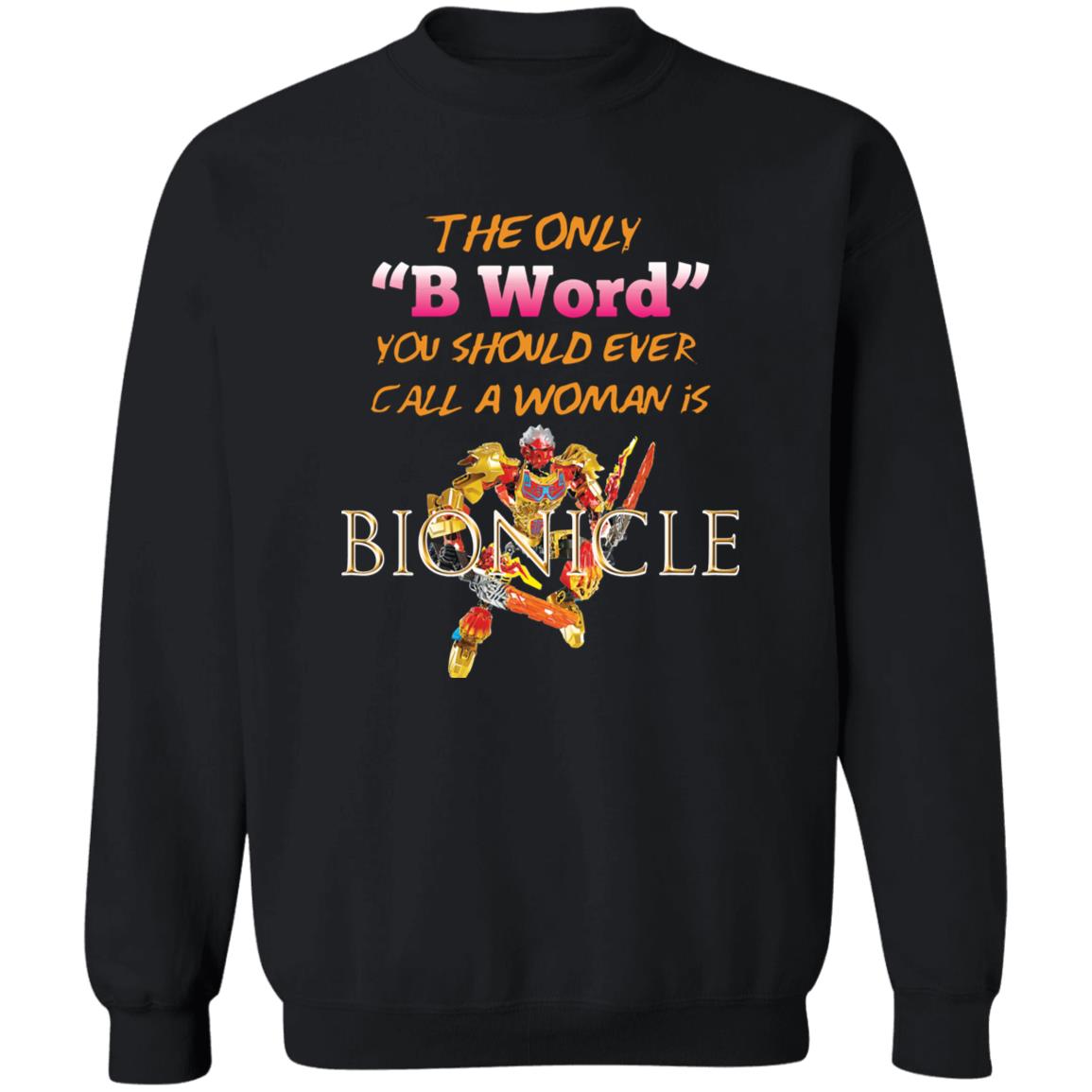The Only B Word You Should Ever Call A Woman Is Bionicle Shirt 2