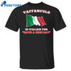 Vaffanculo Is Italian For Have A Nice Day Shirt