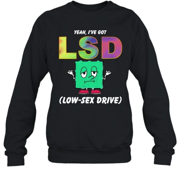 Yeah, I'Ve Got Low Sex Drive Shirt