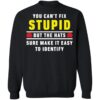 You Can’t Fix Stupid But The Hats Sure Make It Easy To Identify Shirt 1