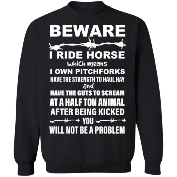Beware I Ride Horses Which Means I Own Pitchforks Shirt