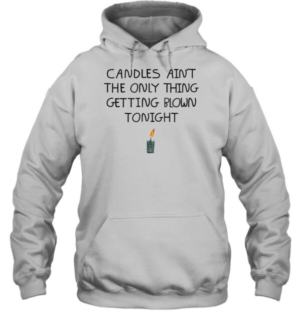 Candles Ain'T The Only Thing Getting Blown Tonight Shirt