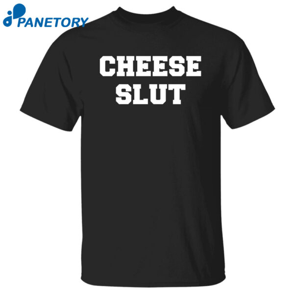 Cheese Slut Shirt