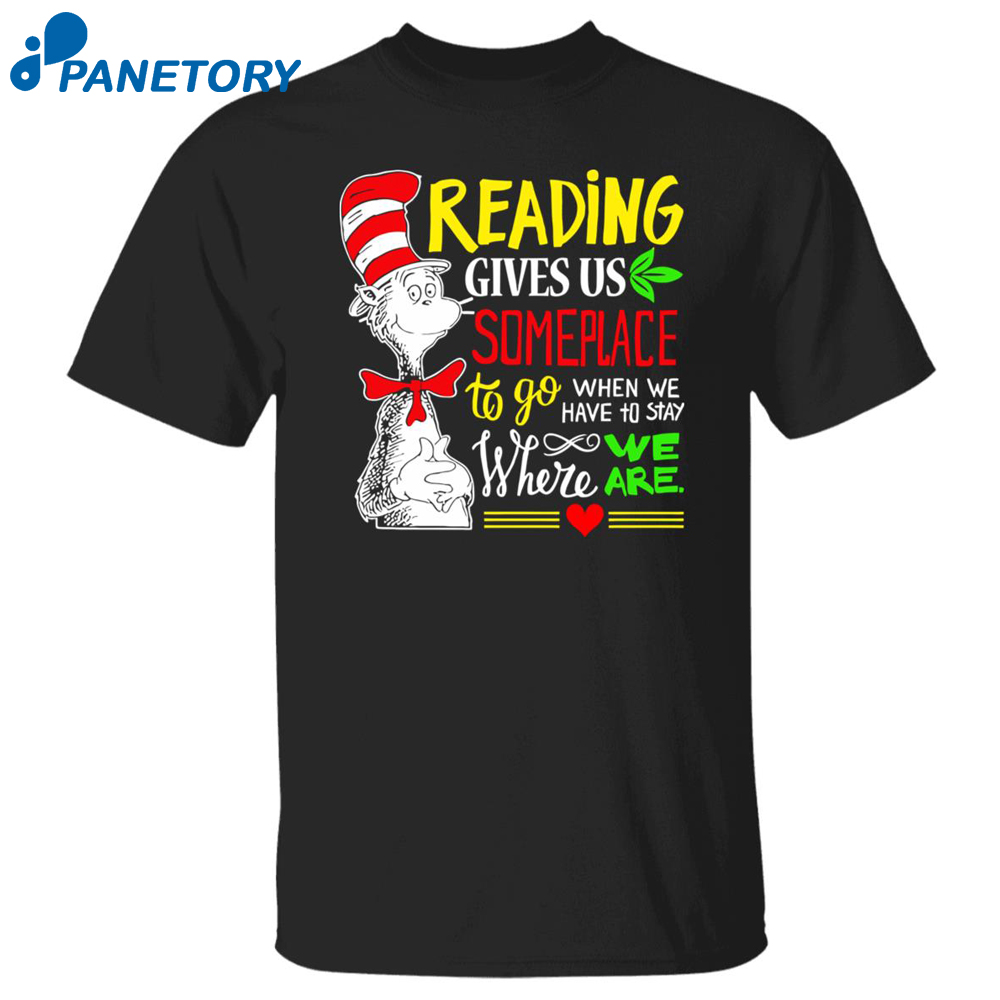 Dr Seuss Reading Gives Us Someplace To Go Shirt