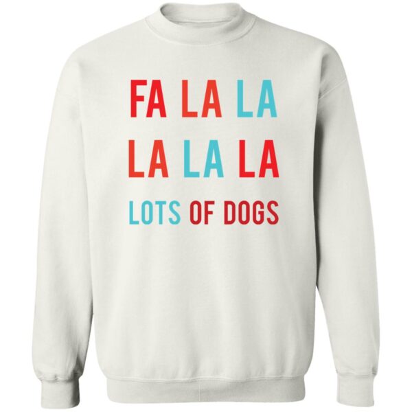 Fa La La La La La Lots Of Dogs Shirt