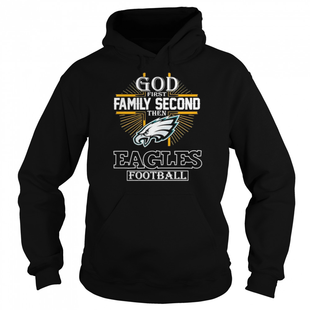 God First Family Second Then Eagles Football Shirt 2