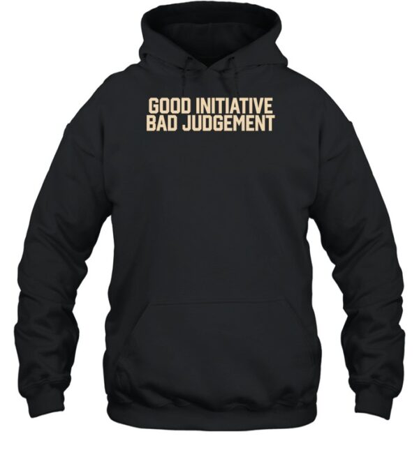 Good Initiative Bad Judgement Shirt