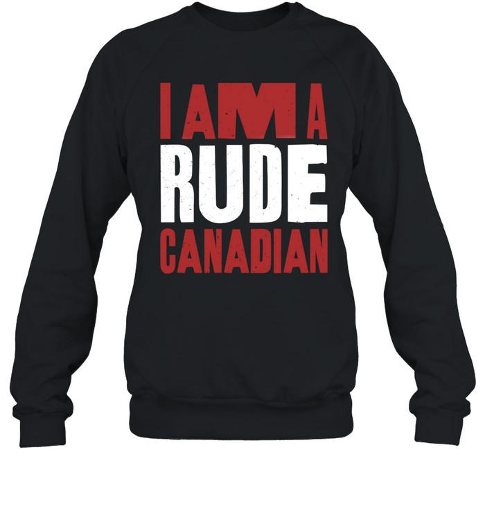 I Am A Rude Canadian Shirt 1